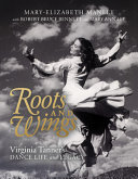 Roots and wings : Virginia Tanner's dance life and legacy /