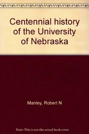 Centennial history of the University of Nebraska /