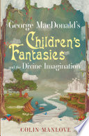George MacDonald's children's fantasies and the divine imagination /