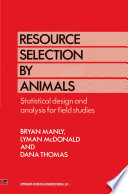 Resource selection by animals : statistical design and analysis for field studies /