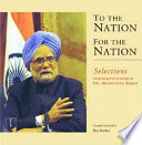 To the nation, for the nation : selections from selected speeches of Dr. Manmohan Singh /