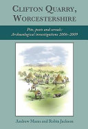 Clifton Quarry, Worcestershire : pits, posts and cereals : archaeological investigations, 2006-2009 /