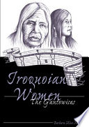 Iroquoian women : the gantowisas /