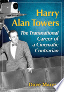 Harry Alan Towers : the transnational career of a cinematic contrarian /