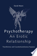 Psychotherapy, an erotic relationship : transference and countertransference passions /