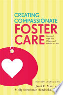 Creating Compassionate Foster Care : Lessons of Hope from Children and Families in Crisis /