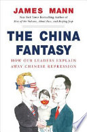 The China fantasy : how our leaders explain away Chinese repression /