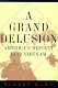 A grand delusion : America's descent into Vietnam /