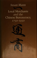 Local merchants and the Chinese bureaucracy, 1750-1950 /