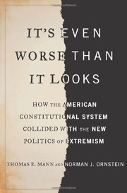 It's even worse than it looks : how the American constitutional system collided with the new politics of extremism /