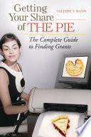 Getting your share of the pie : the complete guide to finding grants /