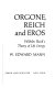 Orgone, Reich, and eros : Wilhelm Reich's theory of life energy /