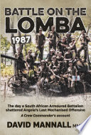 Battle on the Lomba 1987 : the day a South African armoured battalion shattered Angola's last mechanised offensive : a crew commander's account /