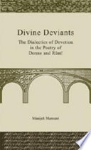 Divine deviants : the dialectics of devotion in the poetry of Donne and Rūmī /