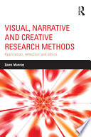 Visual, narrative and creative research methods : application, reflection and ethics /