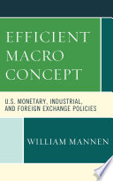 Efficient macro concept : U.S. monetary, industrial, and foreign exchange policies /