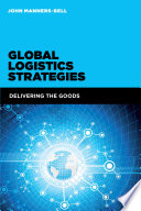 Global logistics strategies : delivering the goods /