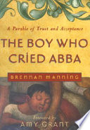 The boy who cried Abba : a parable of trust and acceptance /