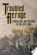 Troubled refuge : struggling for freedom in the Civil War /