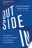 Outside in : the power of putting customers at the center of your business /