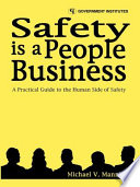 Safety is a people business : [a practical guide to the human side of safety] /
