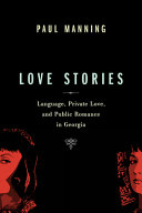 Love stories : language, private love, and public romance in Georgia /