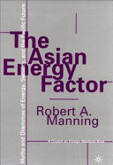 The Asian energy factor : myths and dilemmas of energy, security and the Pacific future /