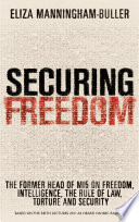 Securing Freedom : [the former head of MI5 on freedom, intelligence, the rule of law, torture and security] /