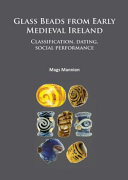 Glass beads from early medieval Ireland : classification, dating, social performance /