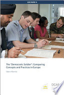 The "democratic soldier" : comparing concepts and practices in Europe /