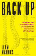 Back up : why back pain treatments aren't working and the new science offering hope /