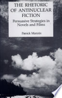 The rhetoric of antinuclear fiction : persuasive strategies in novels and films /