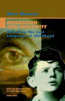 Separation and creativity : refinding the lost language of childhood /