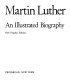 Martin Luther : an illustrated biography /