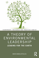 A theory of environmental leadership : leading for the Earth /
