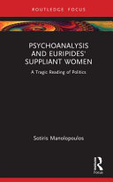 Psychoanalysis and Euripides' suppliant women : a tragic reading of politics /