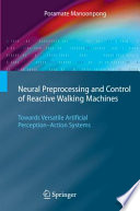 Neural preprocessing and control of reactive walking machines : towards versatile artificial perception-action systems /