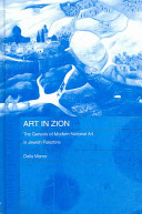 Art in Zion : the genesis of modern national art in Jewish Palestine /