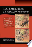 Louis Miller and Di Warheit ("The Truth") : Yiddishism, Zionism and Socialism in New York, 1905-1915 /