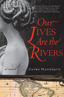 Our lives are the rivers : a novel /