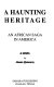 A haunting heritage : an African saga in America : a novel /