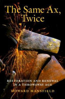 The same ax, twice : restoration and renewal in a throwaway age /