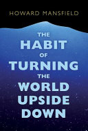 The habit of turning the world upside down /