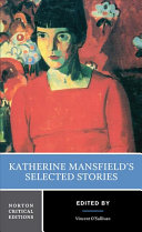 Katherine Mansfield's selected stories : the texts of the stories, Katherine Mansfield--from her letters, criticism /
