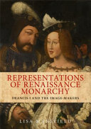 Representations of Renaissance monarchy : Francis I and the image-makers /
