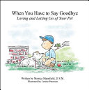 When you have to say goodbye : loving and letting go of your pet /