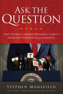 Ask the question : why we must demand religious clarity from our presidential candidates /