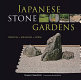 Japanese stone gardens : origins, meaning, form /