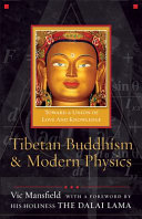 Tibetan Buddhism and modern physics : toward a union of love and knowledge /