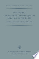 Earthquake Displacement Fields and the Rotation of the Earth : a NATO Advanced Study Institute Conference Organized by the Department of Geophysics, University of Western Ontario, London, Canada, 22 June-28 June 1969 /